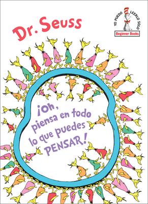 Oh, Piensa En Todo Lo Que Puedes Pensar! (Oh, the Thinks You Can Think! Spanishedition)