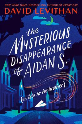 The Mysterious Disappearance of Aidan S.: As Told to His Brother