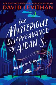 The Mysterious Disappearance of Aidan S.: As Told to His Brother