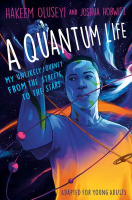 A Quantum Life (Adapted for Young Adults): My Unlikely Journey from the Street to the Stars