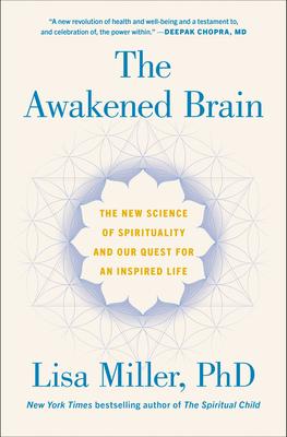 The Awakened Brain: The New Science of Spirituality and Our Quest for an Inspired Life