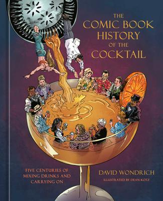 The Comic Book History of the Cocktail: Five Centuries of Mixing Drinks and Carrying on Subscription