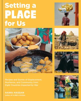 Setting a Place for Us: Recipes and Stories of Displacement, Resilience, and Community from Eight Countries Impacted by War Subscription