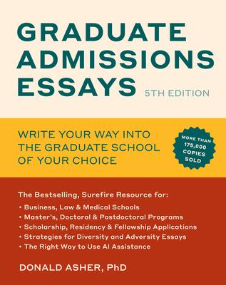 Graduate Admissions Essays, Fifth Edition: Write Your Way Into the Graduate School of Your Choice