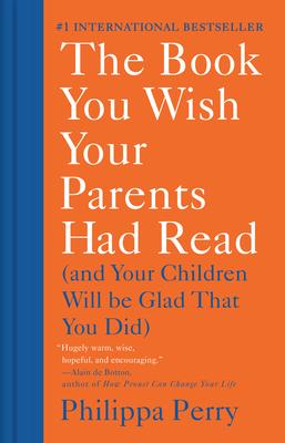 The Book You Wish Your Parents Had Read: (And Your Children Will Be Glad That You Did)