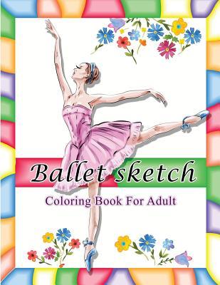 Ballet Sketch Coloring Book for Adult: Beautiful Women in Ballet Sport Sketch Pattern for Relaxation