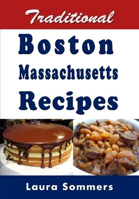 Traditional Boston Massachusetts Recipes: Cookbook Full of Recipes From Boston, Massachusetts