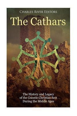 The Cathars: The History and Legacy of the Gnostic Christian Sect During the Middle Ages