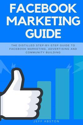 Facebook Marketing Guide: The Distilled Step-By-Step Guide to Facebook Marketing, Advertising and Community Building Subscription