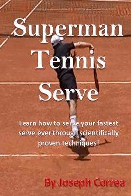 Superman Tennis Serve: Learn How To Serve Fastest Serve Ever With Scientifically Proven Techniques! Subscription