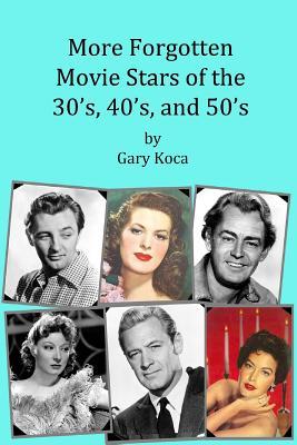 More Forgotten Movie Stars of the 30s, 40s, and 50s: Motion Picture Stars of The Golden Age of Hollywood Who Are Virtually Unknown Today by Anyone und