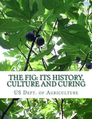 The Fig: Its History, Culture and Curing: With Descriptions of the Known Varieties of Figs