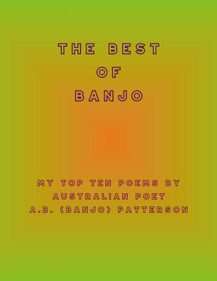 The Best of Banjo: My Top Ten Poems by Australian Poet A.B. (Banjo) Patterson