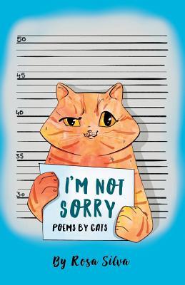 I'm Not Sorry: Poems by Cats