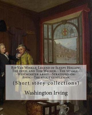 Rip Van Winkle; Legend of Sleepy Hollow; The devil and Tom Walker.--The voyage.--Westminster abbey.--Stratford-on-Avon.--The stout gentleman. By: Wash Subscription