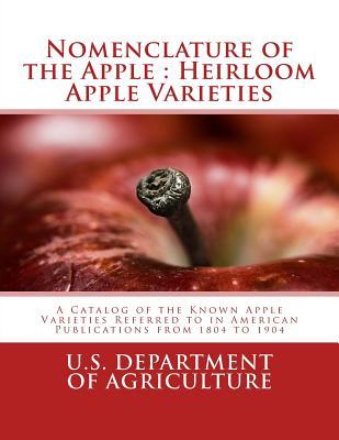 Nomenclature of the Apple: Heirloom Apple Varieties: A Catalog of the Known Apple Varieties Referred to in American Publications from 1804 to 190