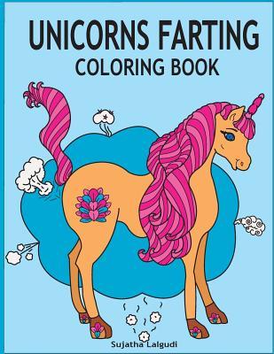 Unicorns Farting Coloring Book: Hilarious coloring book, Gag gifts for adults and kids, Fart Designs, Unicorn coloring book, Cute Unicorn Farts, Fart