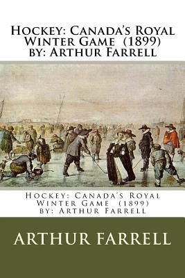 Hockey: Canada's Royal Winter Game (1899) by: Arthur Farrell