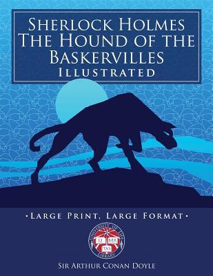 Sherlock Holmes: The Hound of the Baskervilles - Illustrated, Large Print, Large Format: Giant 8.5" x 11" Size: Large, Clear Print & Pi