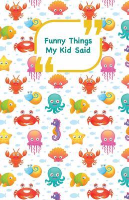 Funny Things My Kid Said: Sea animals cover - Write down the funny quotes of your children