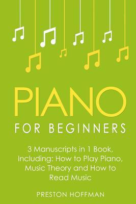 Piano for Beginners: Bundle - The Only 3 Books You Need to Learn Piano Lessons for Beginners, Piano Theory and Piano Sheet Music Today