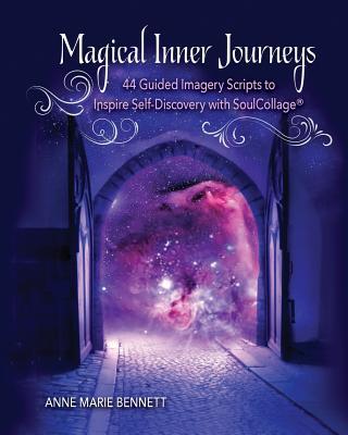 Magical Inner Journeys: 44 Guided Imagery Scripts to Inspire Self-Discovery with SoulCollage(R)