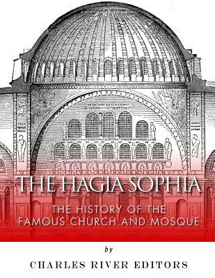 The Hagia Sophia: The History of the Famous Church and Mosque