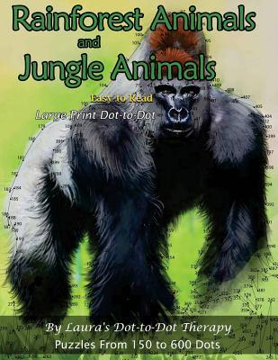 Rainforest Animals and Jungle Animals - Easy to Read Large Print Dot-to-Dot: Puzzles From 150 to 600 Dots