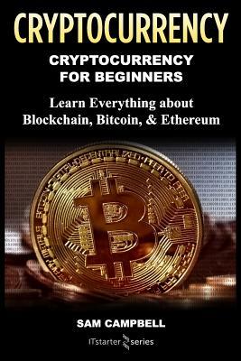 Crypto Currency: Cryptocurrency for Beginners: Learn Everything about: Blockchain, Bitcoin, & Ethereum