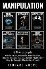 Manipulation: 6 Manuscripts - Mind Control, Hypnosis, Manipulation, How To Analyze People, How To Secretly Manipulate People, Human Subscription