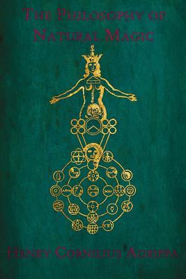 The Philosophy of Natural Magic: De occulta philosophia libri tres