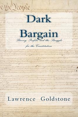 Dark Bargain: Slavery, Profits, and the Struggle for the Constitution