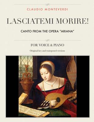 Lasciatemi morire!: Canto from the opera "Ariana", For Medium, High and Low Voices