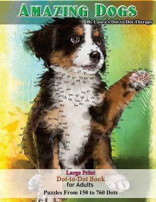 Amazing Dogs - Large Print Dot-to-Dot Book for Adults: Puzzles From 150 to 760 Dots