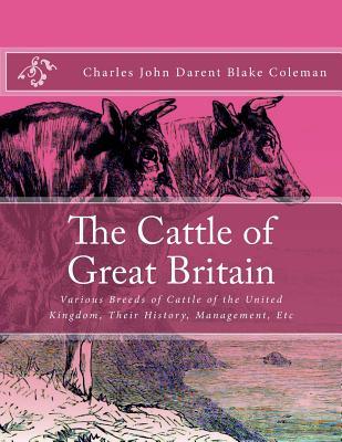 The Cattle of Great Britain: Various Breeds of Cattle of the United Kingdom, Their History, Management, Etc Subscription