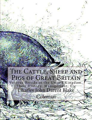 The Cattle, Sheep and Pigs of Great Britain: Various Breeds of the United Kingdom, Their History, Management, Etc Subscription