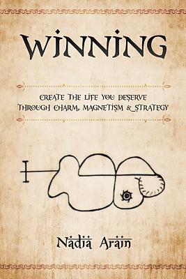 Winning: Create The Life You Deserve Through Charm, Magnetism & Strategy