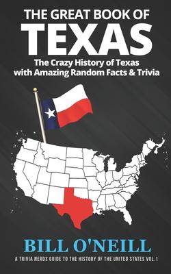 The Great Book of Texas: The Crazy History of Texas with Amazing Random Facts & Trivia