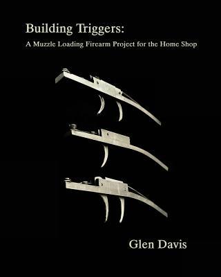 Building Triggers: A Muzzle Loading Firearm Project for the Home Shop