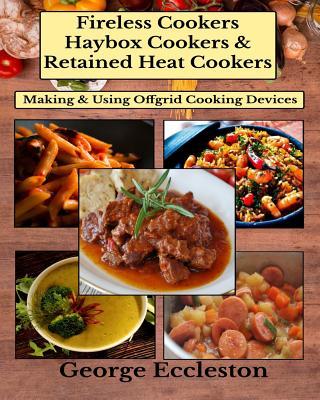 Fireless Cookers Haybox Cookers & Retained Heat Cookers: Making & Using Off-grid Cooking Devices