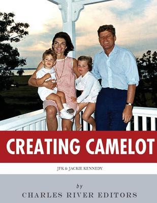 Creating Camelot: John F. Kennedy & Jackie Kennedy