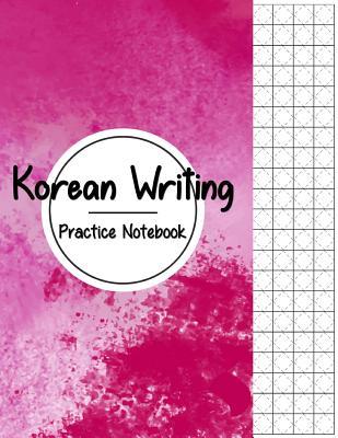 Korean Writing Practice Notebook: Hangul Manuscript Paper, Korean Hangul Writing Paper, Korean Practice Notebooks, Graph Paper, Handwriting Workbook