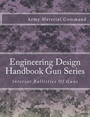 Engineering Design Handbook Gun Series: Interior Ballistics Of Guns