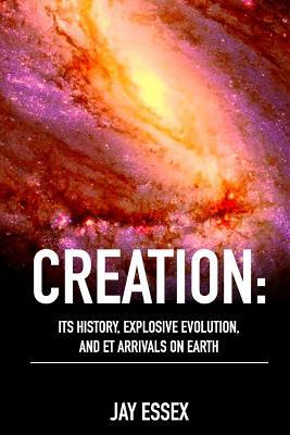 Creation: Its History, Explosive Evolution, and ET Arrivals on Earth: Earth's Future With ETs, Physical Evolution, Dimensions, M