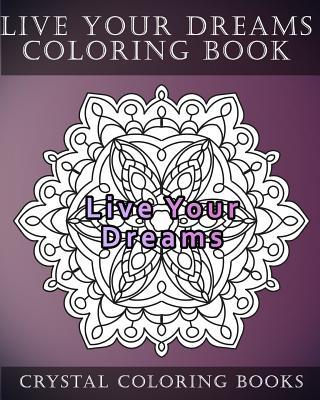 Live Your Dreams Coloring Book: 20 Live Your Dreams Mandala Coloring Pages