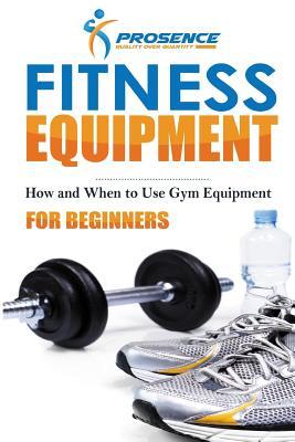 Fitness Equipment for Beginners: How and When to use gym equipment