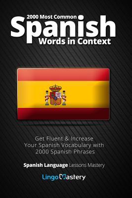 2000 Most Common Spanish Words in Context: Get Fluent & Increase Your Spanish Vocabulary with 2000 Spanish Phrases