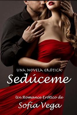 Seduceme - Una Novela Erotica: Un Romance Erotico