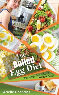 The Boiled Egg Diet: The Easy, Fast Way to Weight Loss!: Lose Up to 25 Pounds in 2 Short Weeks!