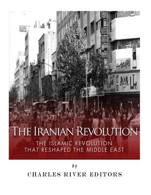 The Iranian Revolution: The Islamic Revolution That Reshaped the Middle East